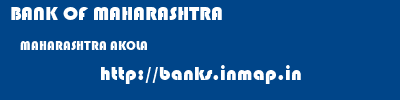 BANK OF MAHARASHTRA  MAHARASHTRA AKOLA    banks information 